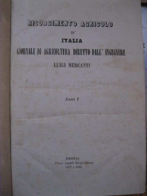 Risorgimento agricolo d'Italia. Giornale di agricoltura diretto dall'Ingegnere Luigi Mercanti. Anno I (- III)