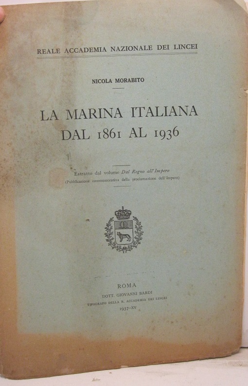 La marina italiana dal 1861 al 1936. Estr. dal volume Dal Regno all'Impero (Pubblicazione commemorativa della proclamazione dell'Impero).
