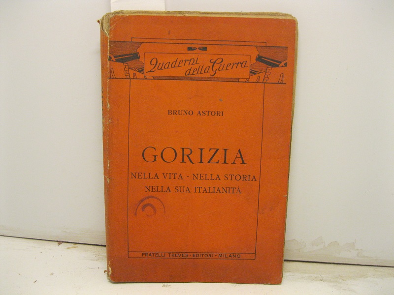 Gorizia nella vita - nella storia nella sua italianità.