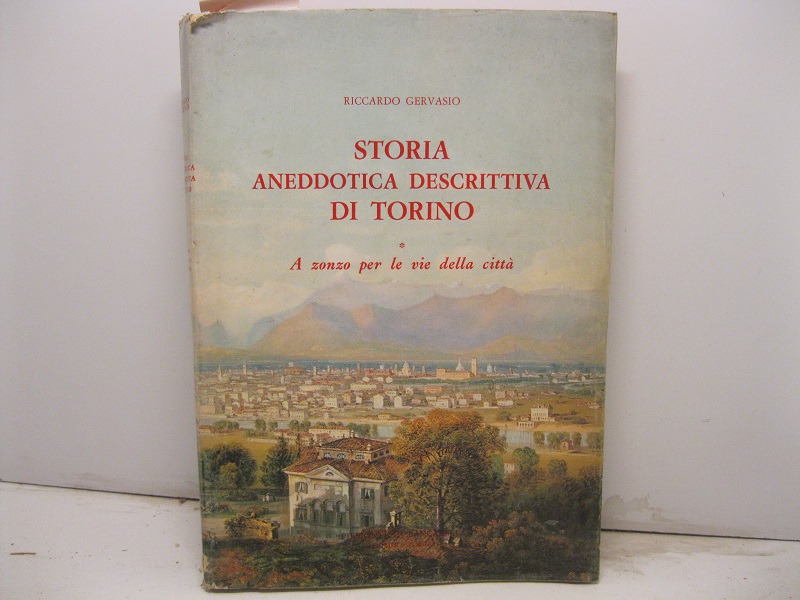 Storia aneddotica descrittiva di Torino. A zonzo per le vie della città