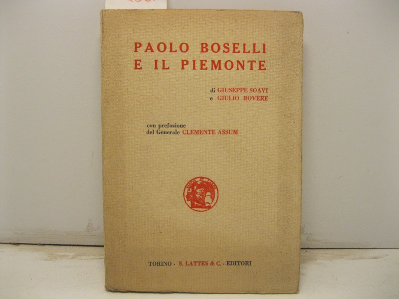 Paolo Boselli e il Piemonte. Con prefazione del Generale Clemente Assum.