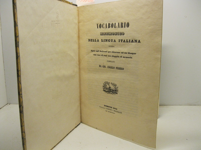 Vocabolario mnemonico della lingua italiana ovvero ajuto agli scriventi per ritrovare ad un bisogno una voce di raro uso sfuggita di memoria compilato da Gio. Angelo Perego.
