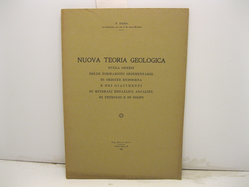 Nuova teoria geologica sulla genesi delle formazioni sedimentarie di origine endogena e dei giacimenti di minerali metallici, alcalini, di petrolio e di solfo.