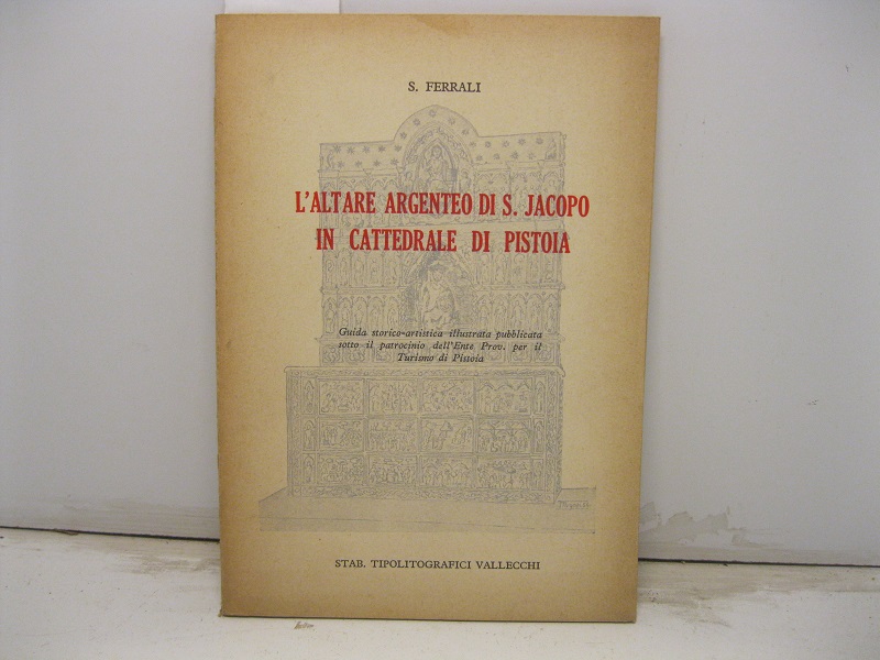 L'altare argenteo di S. Jacopo in Cattedrale di Pistoia. Guida storico-artistica illustrata pubblicata sotto il patrocinio dell'Ente Prov. per il Turismo di Pistoia.