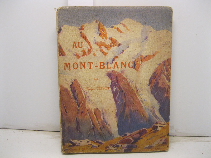 Au Mont Blanc. Aiguille - Sommets - Valles et Glacieres...