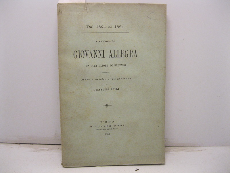 L'avvocato Giovanni Allegra da Costigliole di Saluzzo. Note storiche e biografiche di Gianluigi Colli. (Dal 1821 al 1861).