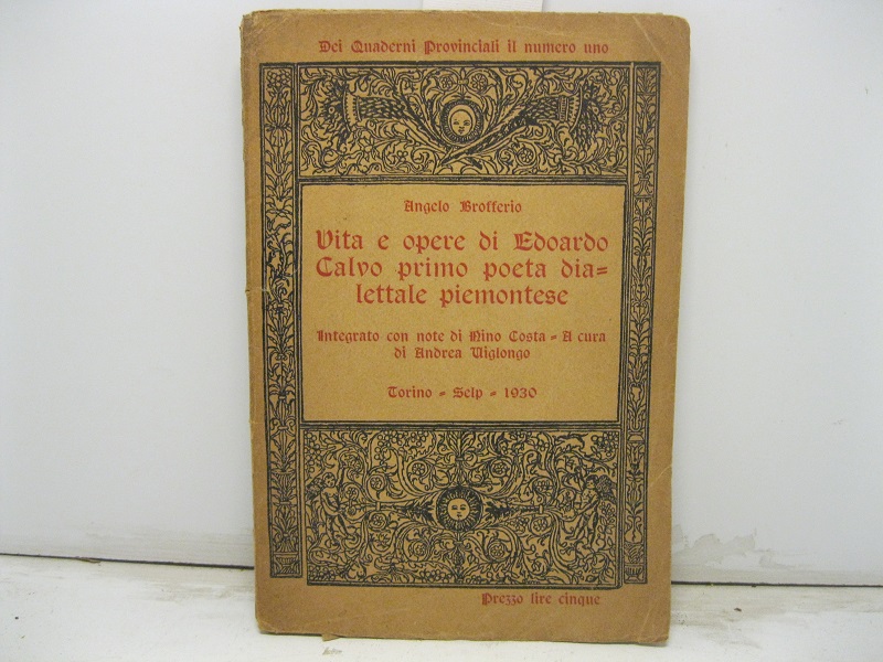 Vita e opera di Edoardo Calvo primo poeta dialettale piemontese. Integrato con note di Nino Costa. A cura di Angelo Viglongo.