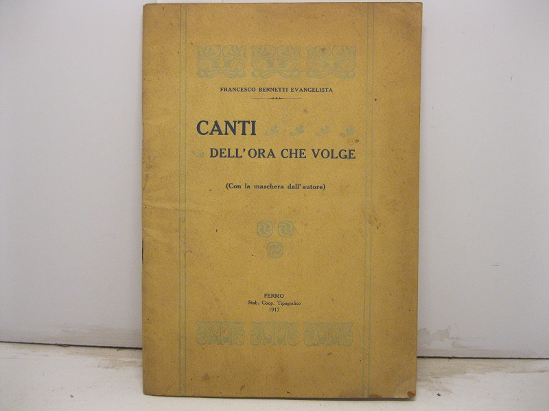 Canti dell'ora che volge. (Con la maschera dell'autore).