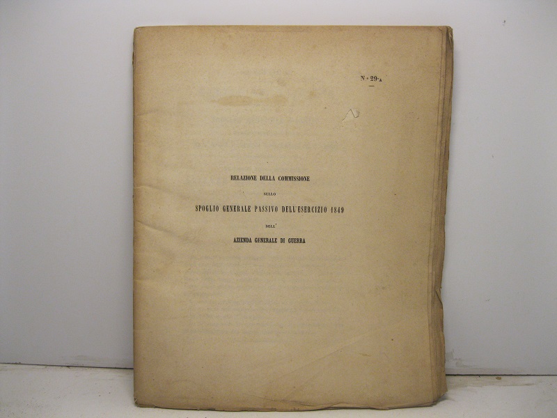 RELAZIONE DELLA COMMISSIONE SULLO SPOGLIO PASSIVO DELL'ESERCIZIO 1849 DELL'AZIENDA GENERALE DI GUERRA.