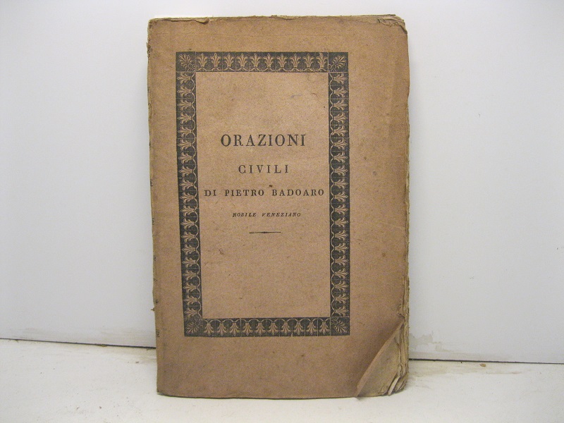 Orazioni civili secondo lo stile di Venezia in tempo di Repubblica nell'agitar le cause dinanzi ai magistrati ed officj. Prima edizione fiorentina.
