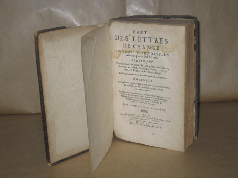 L'art des lettres de change suivant l'usage des plus celebres places de l'Europe contenant tous les droits & toutes les obligations des tireurs, donneurs de valeur ... ensemble les questions les plus importantes qui n'ont point encore ete traitees... Ouvrage utile & necessaire ... par M. Jaques Du Puys, S. D. L.