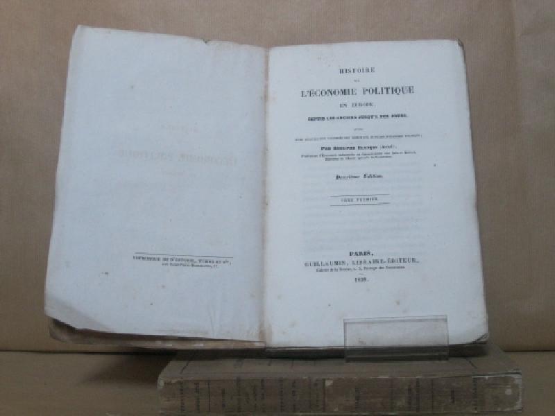 Histoire de l'economie politique en Europe depuis les anciens jusqu'a non jours suivie d'une bibliographie raisonnée des principaux ouvrages d'Economie politique. Tome premier (-deuxieme)