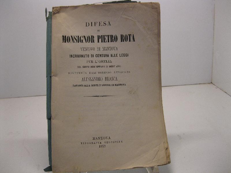 Difesa di Monsignor Pietro Rota vescovo di Mantova incriminato di censura alle leggi per l'omelia del giorno dell'epifania di quest'anno sostenuta dall'egregio avvocato Alessandro Brasca davanti alla corte d'assise di Mantova