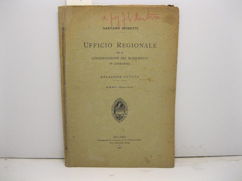 Ufficio regionale per la conservazione dei monumenti in Lombardia. Relazione ottava, anno 1899-1900