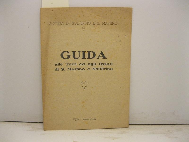 Società di Solferino e S. Martino. Guida alle Torri ed agli Ossari di S. Martino e Solferino