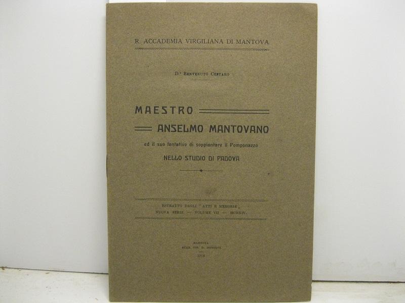 R. Accademia Virgiliana di Mantova. Maestro Anselmo mantovano e il suo tentativo di soppiantare il Pomponazzo nello studio di Padova