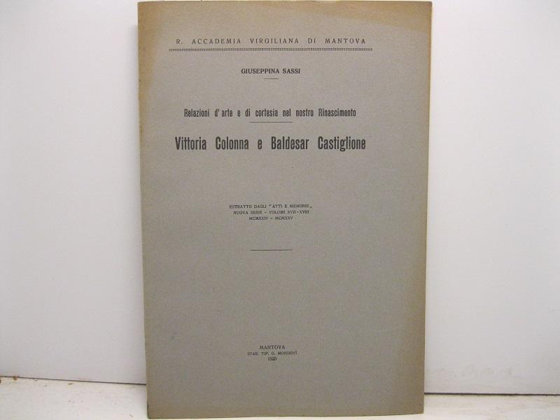 R. Accademia Virgiliana di Mantova. Relazioni d'arte e di cortesia nel nostro Rinascimento. Vittoria Colonna e Baldesar Castiglione. Estratto dagli Atti e Memorie, nuova serie, volumi XVII-XVIII