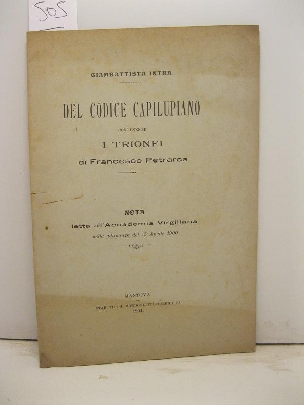 Del codice capilupiano contenente I trionfi di Francesco Petrarca. Nota letta all'Accdemia Virgiliana nella adunanza del 15 aprile 1900