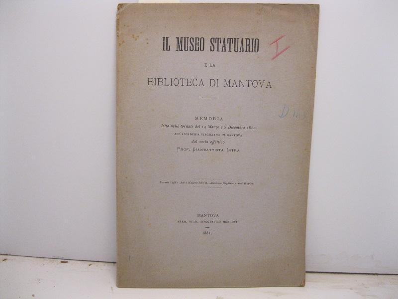 Il Museo statuario e la biblioteca di Mantova. Memoria letta nelle tornate del 14 marzo e 5 dicembre 1880 all'Accademia Virgiliana in Mantova