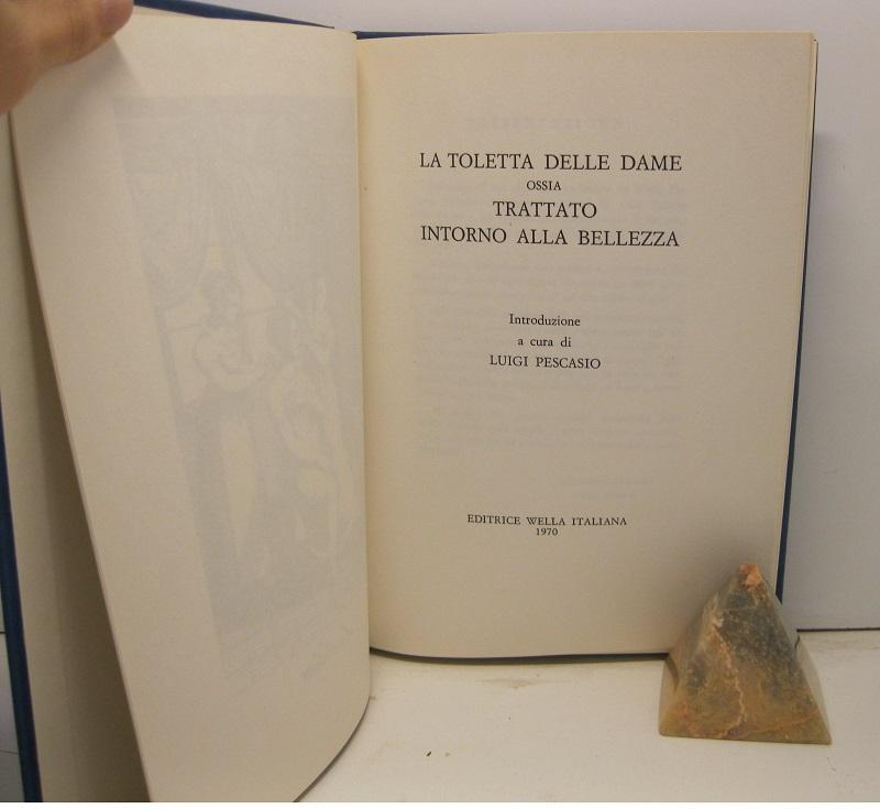 La toletta delle dame ossia trattato intorno alla bellezza. Introduzione a cura di Luigi Pescasio