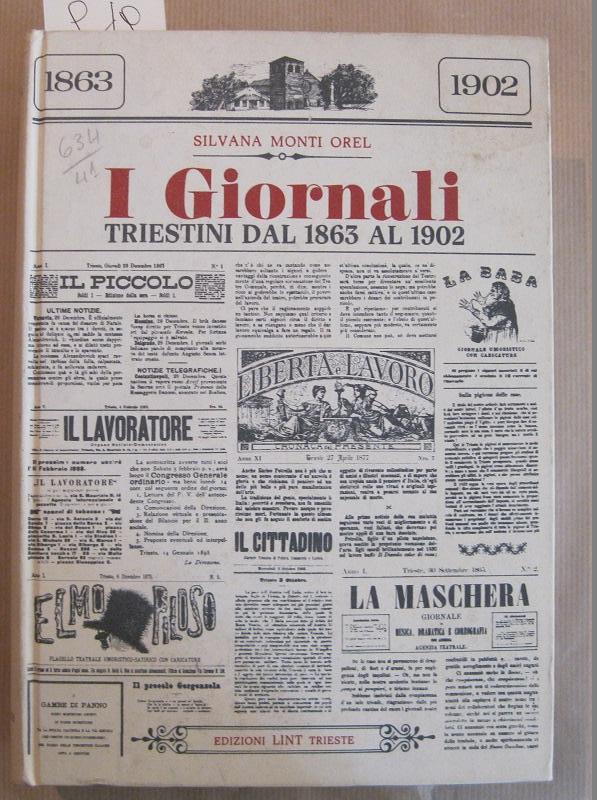 I giornali triestini dal 1863 al 1902. Società e cultura di Trieste attraverso 567 quotidiani e periodici analizzati e descritti nel loro contesto storico