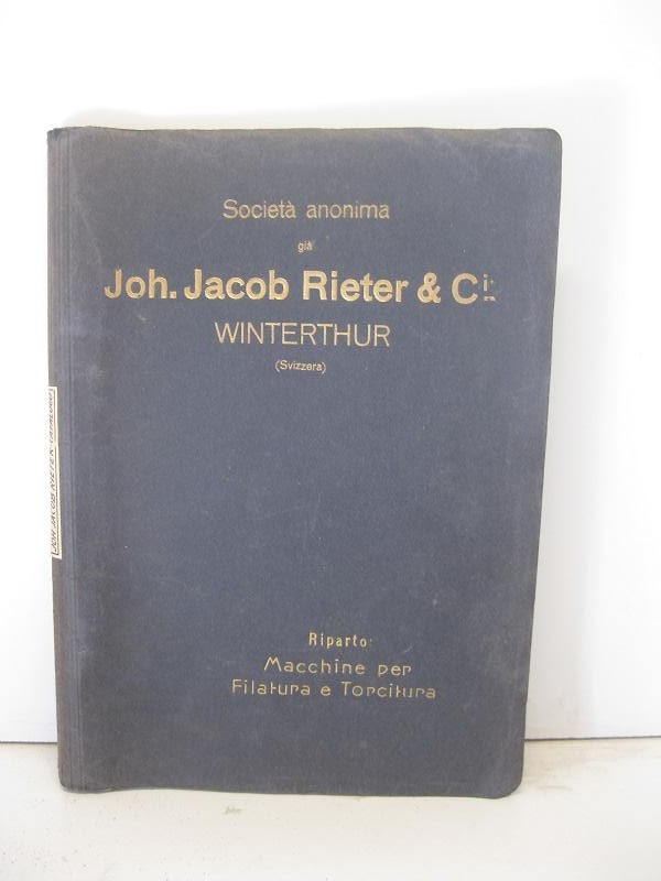 Società anonima già Joh. Jacob Rieter & C. Winterthur (Svizzera). Riparo: macchine per filatura e torcitura