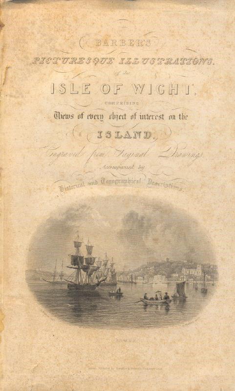 Barber's picturesque illustrations of the isle of Wight comprising views of every object of interest on the island engraved from original drawings accompanied by historial and topographical descriptions