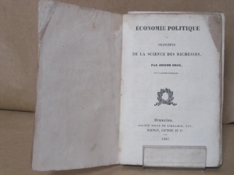 Economie politique ou principes de la scince des richesses. Par Joseph Droz
