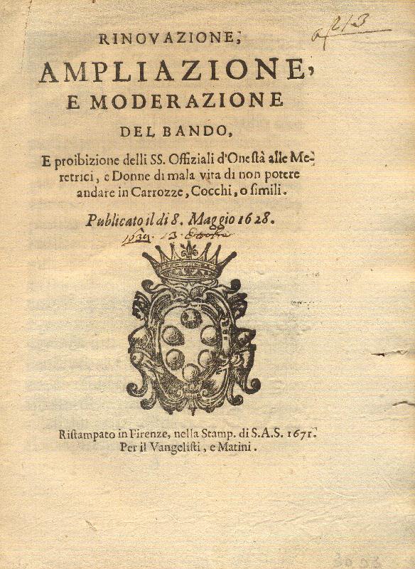 Rinnovazione, ampliazione e moderazione del bando, e proibizione delli SS. Offiziali d'Onestà alle Meretrici, e Donne di mala vita di non potere andare in carrozze, cocchi, o simili. Pubblicato il dì 8 maggio 1628