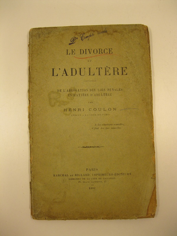 Le divorce et l'adultere. De l'abrogation des lois penales en matière de l'adultere