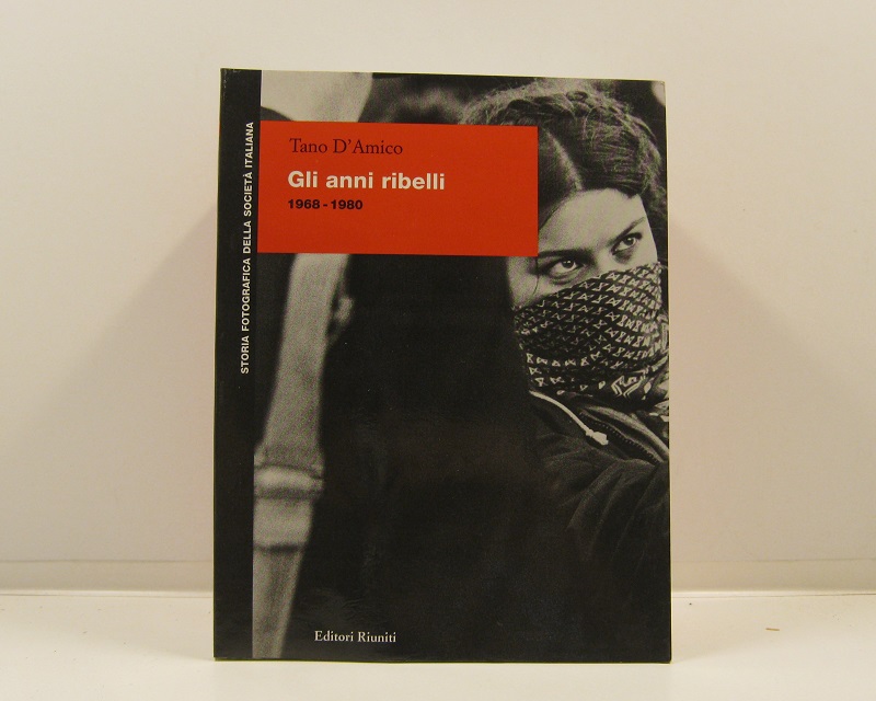 Gli anni ribelli 1968 - 1980. Introduzione di Giovanni De Luna