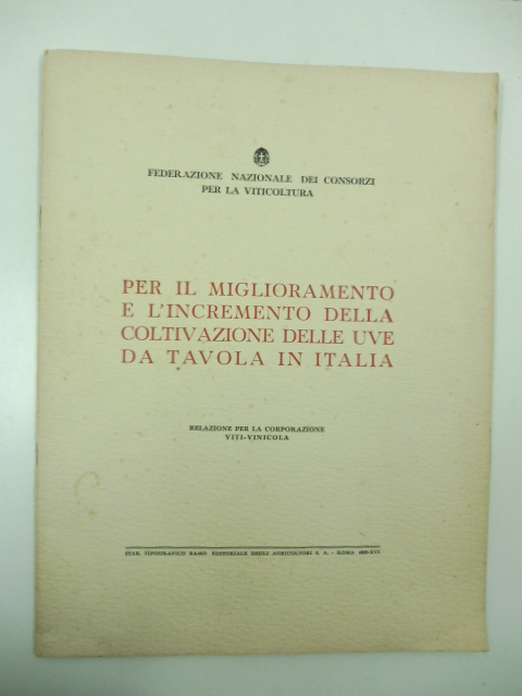 Per il miglioramento e l'incremento della coltivazione delle uve da tavola in Italia. Relazione per la corporazione vitivinicola.