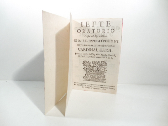 Iefte oratorio. Poesia del sig. Abbate Gio. Filippo Apolloni gentiluomo dell'eminentissimo cardinal Ghigi posto in musica dal sig. Gio. Battista Tomasi mastro di cappella di camera