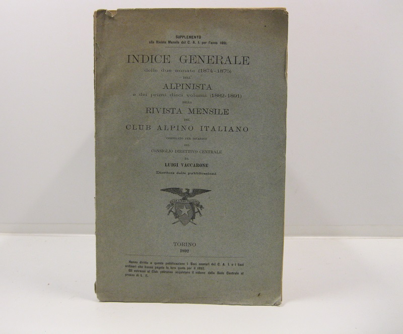 Indice generale delle due annate (1874-1875) dell'Alpinista e dei primi dieci volumi (1882-1891) della Rivista mensile del Club alpino italiano...