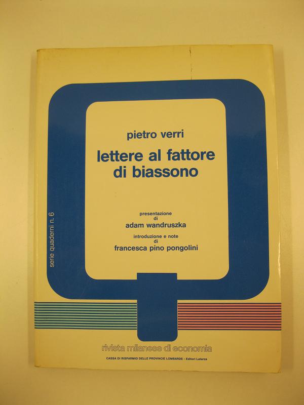 Pietro Verri. Lettere al fattore di Biassono. presentazione di Adam Wandruszka. Introduzione e note di Francesca Pino Pongolini