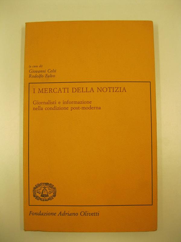 I mercati della notizia. Giornalisti e informazione nella condizione post - moderna.