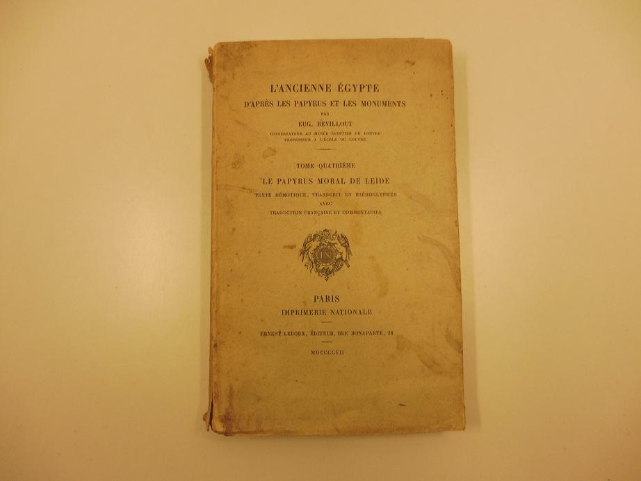 L'ancienne egypte d'apres les papyrus et les monuments... Tome quatrieme. Le papyrus moral de Leide texte demotique, transcrit en hieroglyphes avec traduction francaise et commentaires