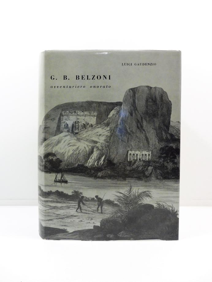 G. B. Belzoni avventuriero onorato. Col racconto dei suoi viaggi e delle sue scoperte in Egitto e in Nubia nella traduzione di Silvio Policardi. XXX tavole fuori testo.
