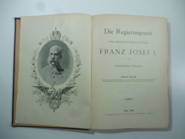 Die Regierungszeit Seiner Majestat des Kaisers und Konigs Franz Josef I. Geschichtliche Ruckschau
