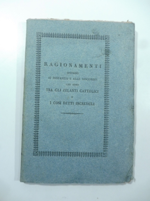 Ragionamenti intorno ai dispareri e alle discordie che sono tra gli zelanti cattolici e i così detti increduli