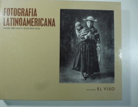 Fotografia latinoamericana desde 1860 hasta nuestros dias