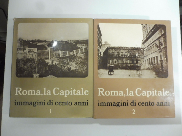 Roma, la Capitale. Immagini di cento anni. Voll. 1, 2