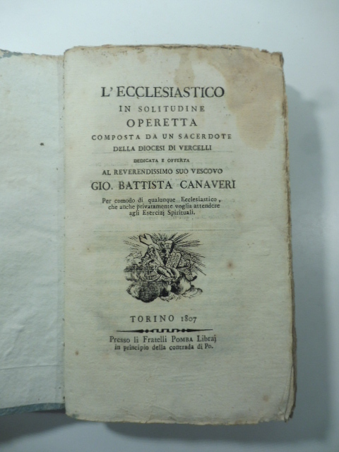 L'ecclesiastico in solitudine. Operetta composta da un sacerdote della diocesi di Vercelli dedicata e offerta al reverendissimo suo vescovo Gio. Battista Canaveri
