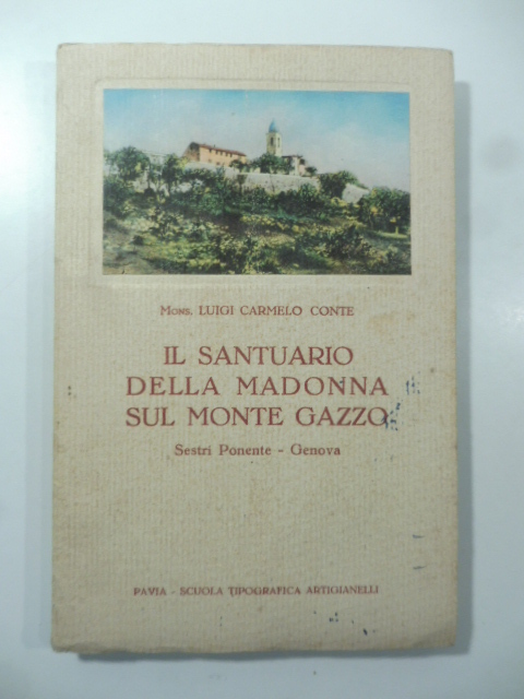 Il Santuario della Madonna sul Monte Gazzo. Sestri Ponente, Genova