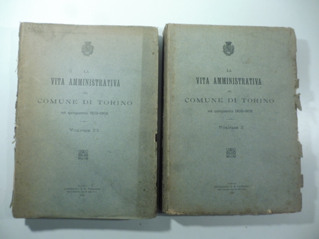 La vita amministrativa del comune di Torino nel quinquennio 1903-1908. Voll. 1, 2