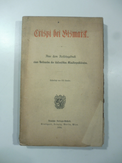 Crispi bei Bismarck. Aus dem Reisetagebuch eines Vertrauten des italienischen Ministerprasidenten ubersetzt von Lili Lauser