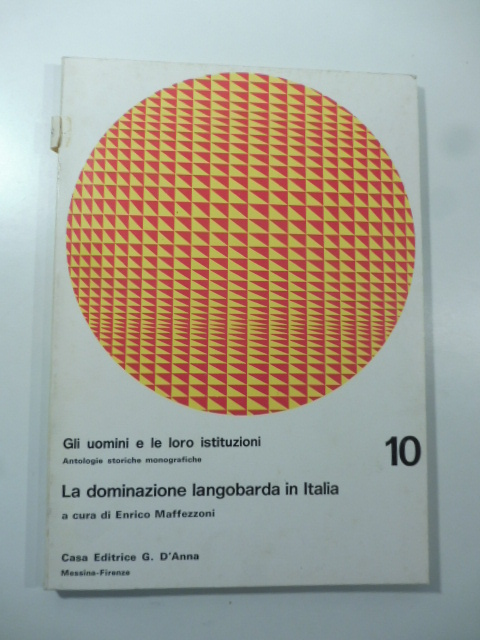 Gli uomini e le loro istituzioni Antologie storiche e monografiche. La dominazione longobarda in Italia