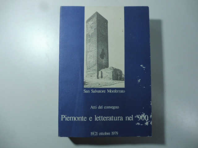 Piemonte e letteratura nel '900. Atti del convegno 19 - 21 ottobre 1979