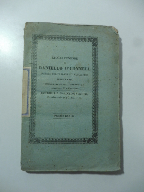 Elogio funebre di Daniello O'Connell membro del Parlamento britannico recitato nei solenni funerali celebratigli...