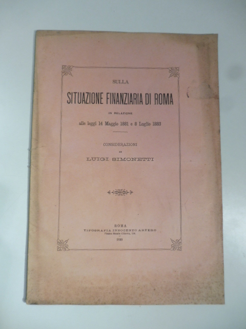 Sulla situazione finanziaria di Roma in relazione alle leggi 14 maggio 1881 e 8 luglio 1883. Considerazioni